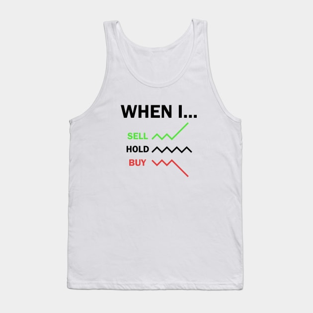 When I Sell Hold Buy Stock Market Trader Tank Top by Zeeph